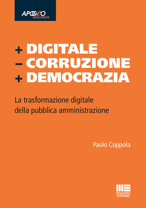 + Digitale – Corruzione + Democrazia. La trasformazione digitale della pubblica amministrazione