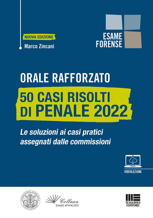 Orale rafforzato. 50 casi risolti di penale 2022. Le soluzioni ai casi pratici assegnati dalle commissioni. Con videolezione
