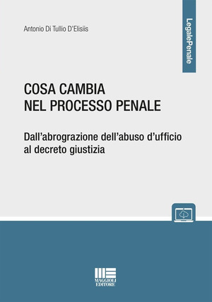 Cosa cambia nel processo penale. Dall'abrograzione dell'abuso d'ufficio al decreto giustizia. Con espansione online