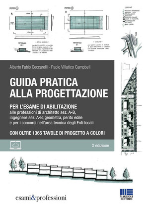 Guida pratica alla progettazione per l'esame di abilitazione alle professioni di architetto sez. A-B, ingegnere sez. A-B, geometra, perito edile e per i concorsi nell’area tecnica degli Enti locali. Con oltre 1365 tavole di progetto a colori. Con espansione online
