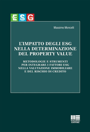 L' impatto degli ESG nella determinazione del property value. Metodologie e strumenti per integrare i fattori ESG nella valutazione immobiliare e del rischio di credito