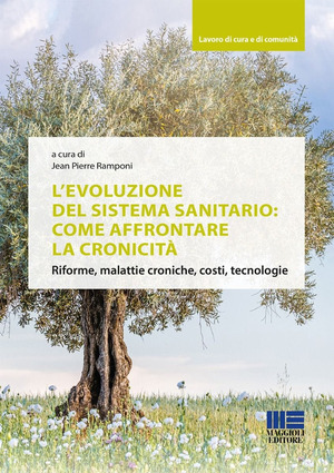 L' evoluzione del sistema sanitario: come affrontare la cronicità. Riforme, malattie croniche, costi, tecnologie