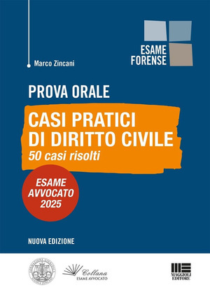Prova orale. Casi pratici di Diritto Civile. 50 casi risolti. Esame Avvocato 2025