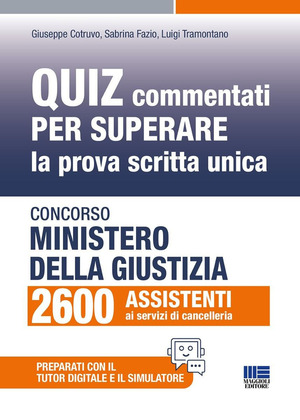 Concorso Ministero giustizia 2600 assistenti ai servizi di cancelleria. Quiz commentati per superare la prova scritta unica. Con simulatore. Con tutor digitale