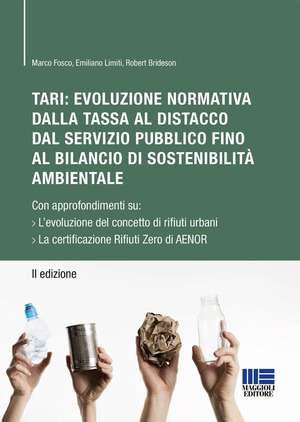 TARI: evoluzione normativa della tassa al distacco dal servizio pubblico fino al bilancio di sostenibilità ambientale. Con approfondimenti su: L'evoluzione del concetto di rifiuti urbani. La certificazione Rifiuti Zero di AENOR