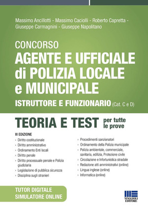 Concorso Agente e Ufficiale di Polizia Locale e Municipale (Concorso Vigile Urbano). Istruttore e funzionario (Cat. C e D). Teoria e test. Con simulatore online. Con tutor digitale