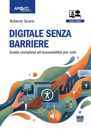 Digitale senza barriere. Guida completa all'accessibilità per tutti. Con QR Code