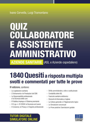 Quiz collaboratore e assistente amministrativo aziende sanitarie (ASL e aziende ospedaliere). 1840 quesiti a risposta multipla svolti e commentati per tutte le prove