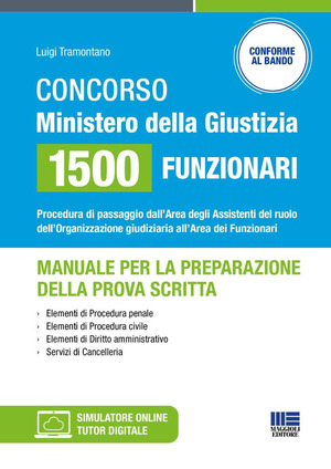Concorso Ministero della Giustizia 1500 funzionari - Manuale per la preparazione della prova scritta. Procedura di passaggio dall'Area degli Assistenti del ruolo dell'Organizzazione giudiziaria all'Area dei Funzionari