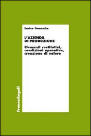 L' azienda di produzione. Elementi costitutivi, condizioni operative, creazione di valore