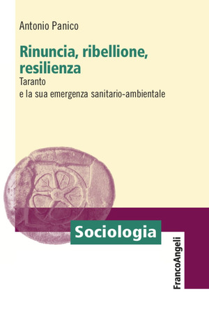 Rinuncia, ribellione, resilienza. Taranto e la sua emergenza sanitario-ambientale