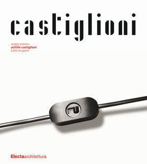Achille Castiglioni. Tutte le opere