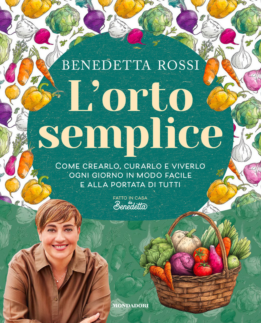 L' orto semplice. Come crearlo, curarlo e viverlo ogni giorno in modo facile e alla portata di tutti