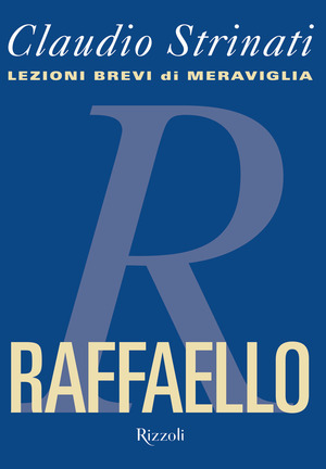 Raffaello. Lezioni brevi di meraviglia. Ediz. illustrata