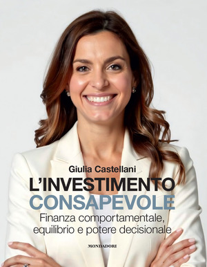 L' investimento consapevole. Finanza comportamentale, equilibrio e potere decisionale