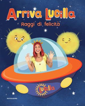 Raggi di felicità. Arriva Lucilla. Ediz. a colori