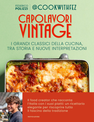 Capolavori vintage. I grandi classici della cucina, tra storia e nuove interpretazioni