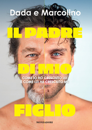 Il padre di mio figlio. Come io ho cresciuto lui e come lui ha cresciuto me