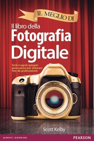Il meglio di il libro della fotografia digitale. Tutti i segreti spiegati passo passo per ottenere foto da professionisti