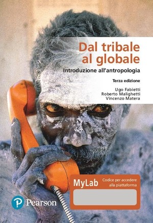 Dal tribale al globale. Introduzione all'antropologia. Ediz. MyLab. Con Contenuto digitale per download e accesso online