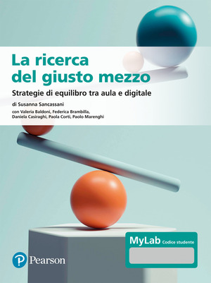 La ricerca del giusto mezzo. Strategie di equilibro tra aula e digitale. Ediz. MyLab. Con Contenuto digitale per accesso online