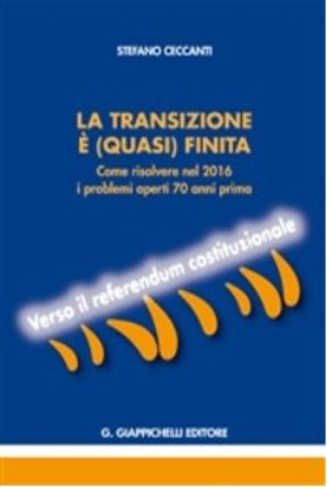 La transizione è (quasi) finita. Come risolvere nel 2016 i problemi aperti 70 anni prima. Verso il referendum costituzionale