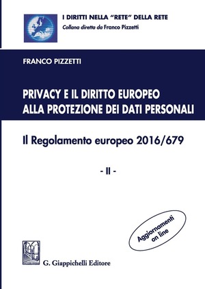 Privacy e il diritto europeo alla protezione dei dati personali. Il Regolamento europeo 2016/679