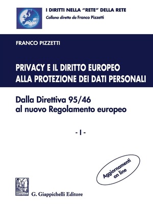Privacy e il diritto europeo alla protezione dei dati personali. Dalla Direttiva 95/46 al nuovo Regolamento europeo