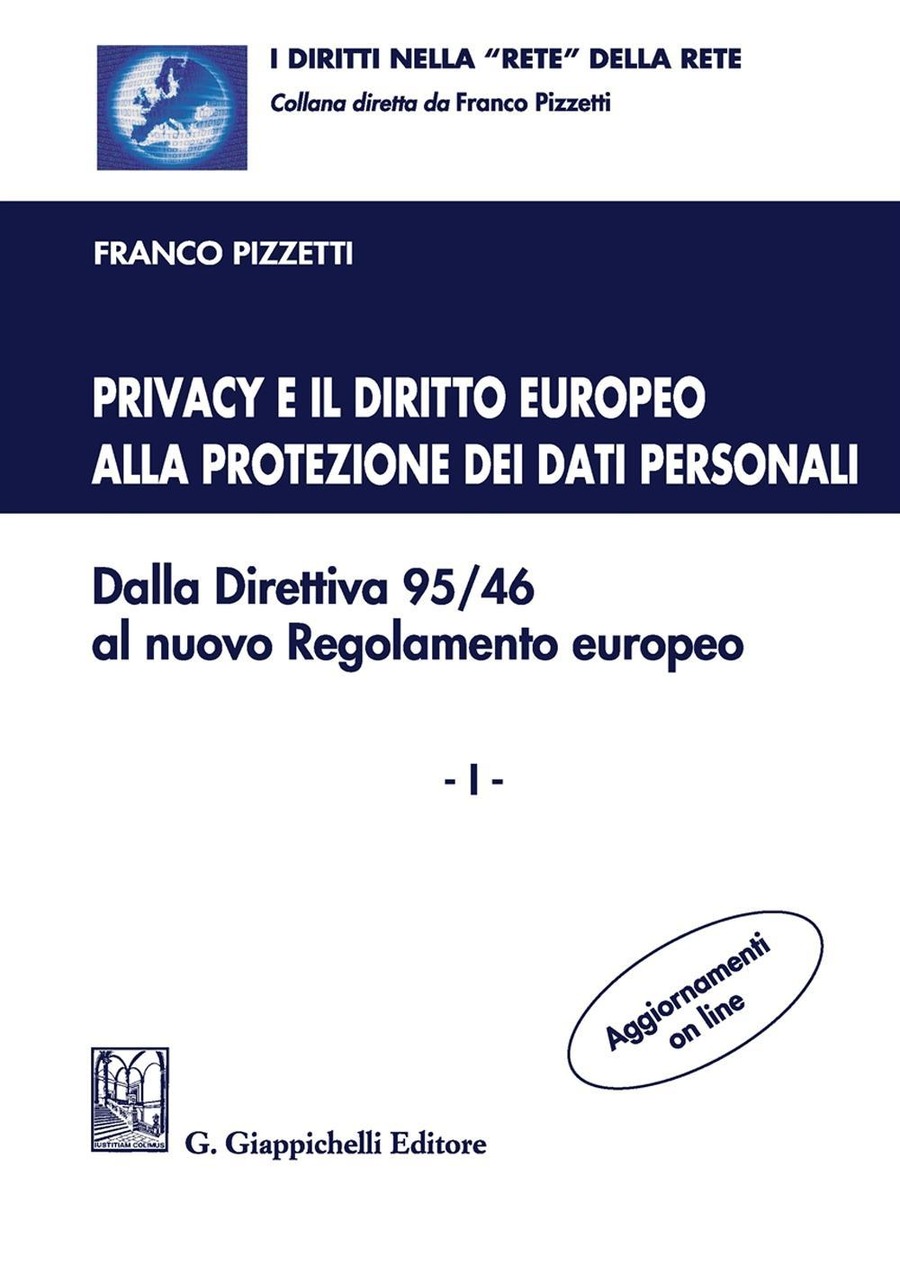 Privacy e il diritto europeo alla protezione dei dati personali. Dalla Direttiva 95/46 al nuovo Regolamento europeo