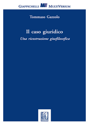 Il caso giuridico. Una ricostruzione giusfilosofica