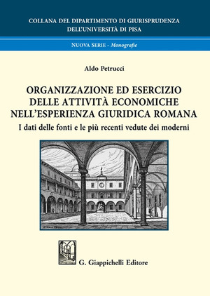 Organizzazione ed esercizio delle attività economiche nell’esperienza giuridica romana. I dati delle fonti e le più recenti vedute dei moderni