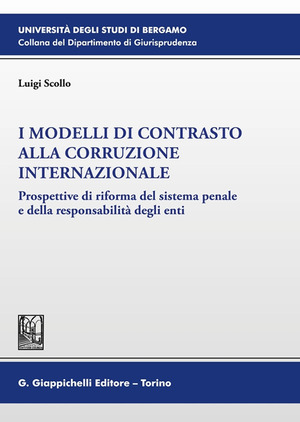 I modelli di contrasto alla corruzione internazionale. Prospettive di riforma del sistema penale e della responsabilità degli enti