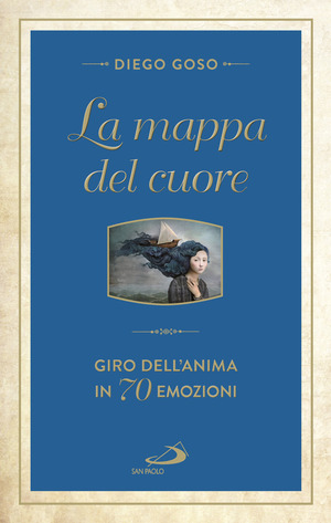 La mappa del cuore. Giro dell'anima in 70 emozini