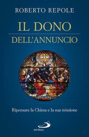 Il dono dell'annuncio. Ripensare la Chiesa e la sua missione