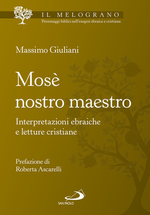 Mosè nostro maestro. Interpretazioni ebraiche e letture cristiane