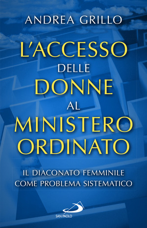 L' accesso delle donne al ministero ordinato. Il diaconato femminile come problema sistematico