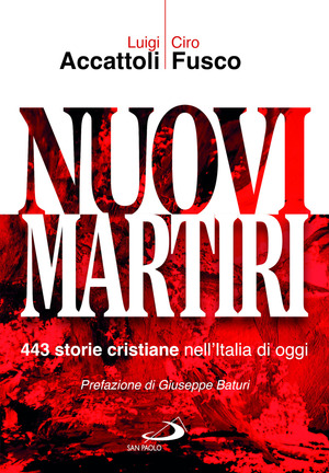 Nuovi martiri. 443 storie cristiane nell'Italia di oggi