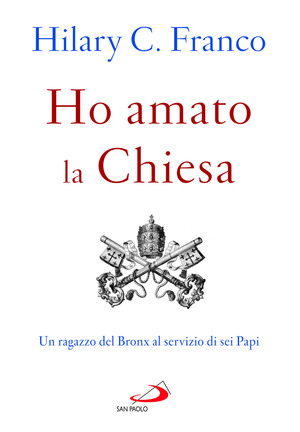 Ho amato la chiesa. Un ragazzo del Bronx al servizio di sei Papi