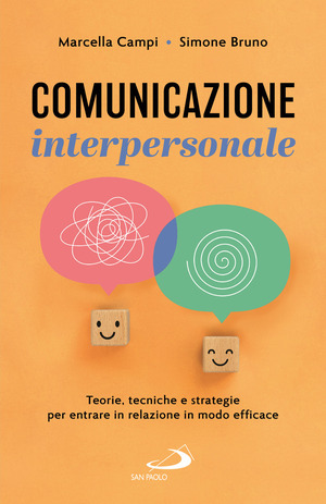 Comunicazione interpersonale. Teorie, tecniche e strategie per entrare in relazione in modo efficace