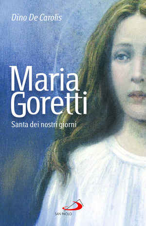 Maria Goretti. Santa dei nostri giorni