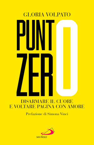 Punto zero. Disarmare il cuore e voltare pagina con amore