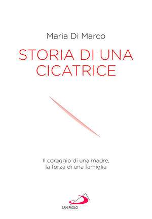 Storia di una cicatrice. Il coraggio di una madre, la forza di una famiglia