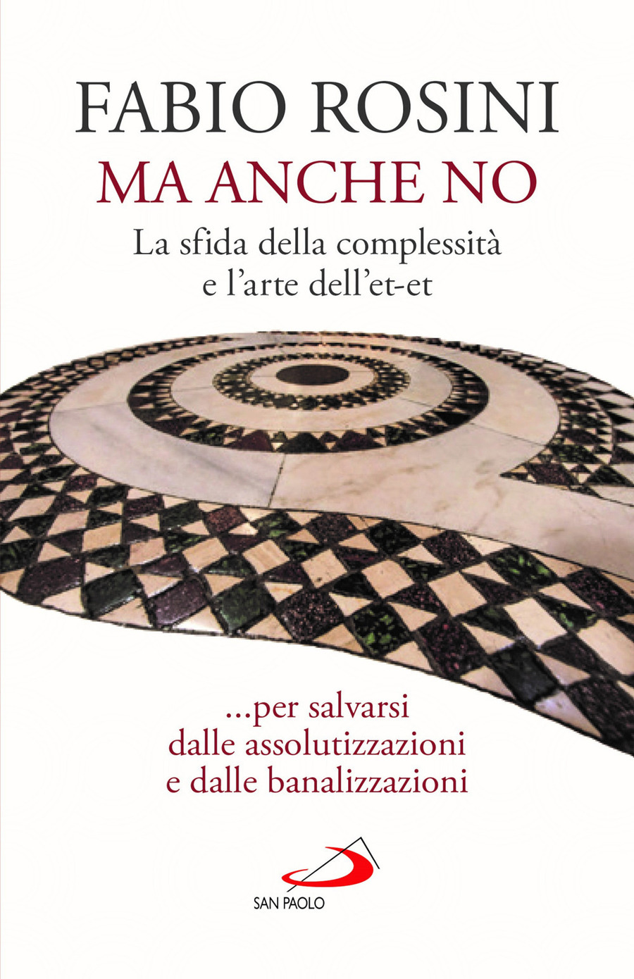 Ma anche no. La sfida della complessità e l’arte dell’et-et... per salvarsi dalle assolutizzazioni e dalle banalizzazioni