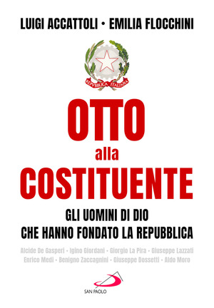 Otto alla costituente. Gli uomini di Dio che hanno fondato la Repubblica