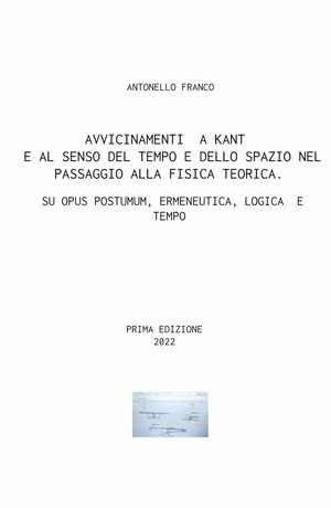 Avvicinamenti a Kant e al senso del tempo e dello spazio nel passaggio alla fisica teorica. Su Opus postumum, ermeneutica, logica e tempo