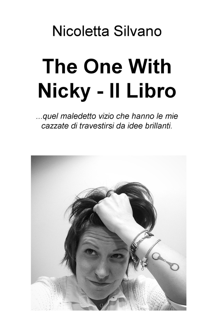 The One With Nicky. Il Libro. ...quel maledetto vizio che hanno le mie cazzate di travestirsi da idee brillanti