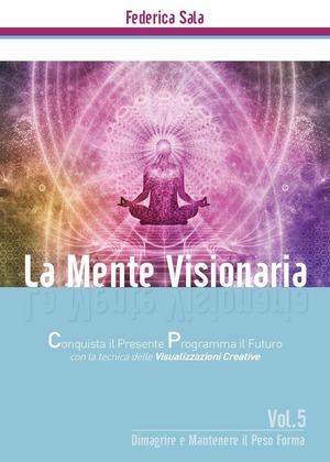 La mente visionaria. Dimagrire & mantenere il peso forma