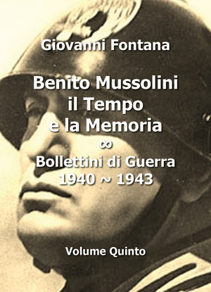 Benito Mussolini. Il tempo e la memoria. Bollettini di guerra (1940-1943)
