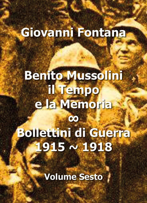 Benito Mussolini. Il tempo e la memoria. Bollettini di guerra (1915-1918)