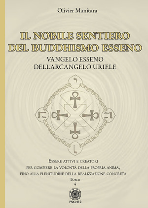 Il nobile sentiero del Buddhismo Esseno. Vangelo Esseno dell'Arcangelo Uriele. Essere attivi e creatori per compiere la volontà della propria anima, fino alla plenitudine della realizzazione concreta